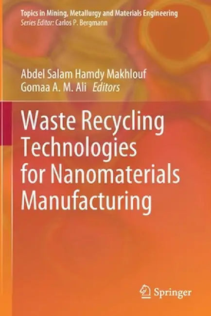 Waste Recycling Technologies for Nanomaterials Manufacturing by Abdel Salam Hamdy Makhlouf