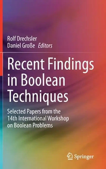 Recent Findings in Boolean Techniques: Selected Papers from the 14th International Workshop on Boolean Problems by Rolf Drechsler