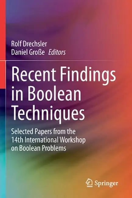 Recent Findings in Boolean Techniques: Selected Papers from the 14th International Workshop on Boolean Problems by Rolf Drechsler