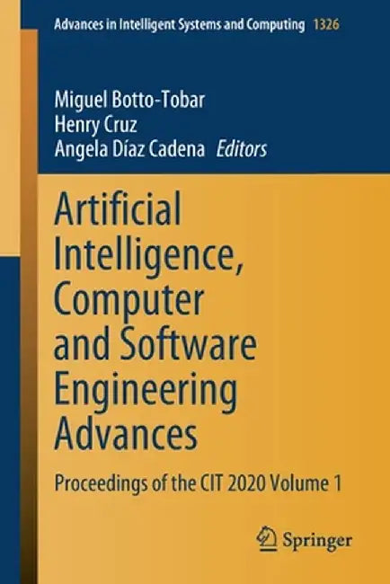 Artificial Intelligence, Computer and Software Engineering Advances: Proceedings of the Cit 2020 Volume 1 by Miguel Botto-Tobar