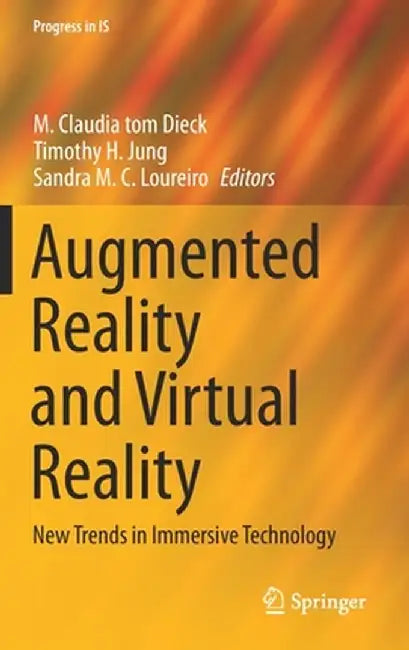 Augmented Reality and Virtual Reality: New Trends in Immersive Technology by M. Claudia Tom Dieck