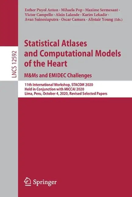 Statistical Atlases and Computational Models of the Heart. M&ms and Emidec Challenges: 11th International Workshop, Stacom 2020, Held in Conjunction w by Esther Puyol Anton