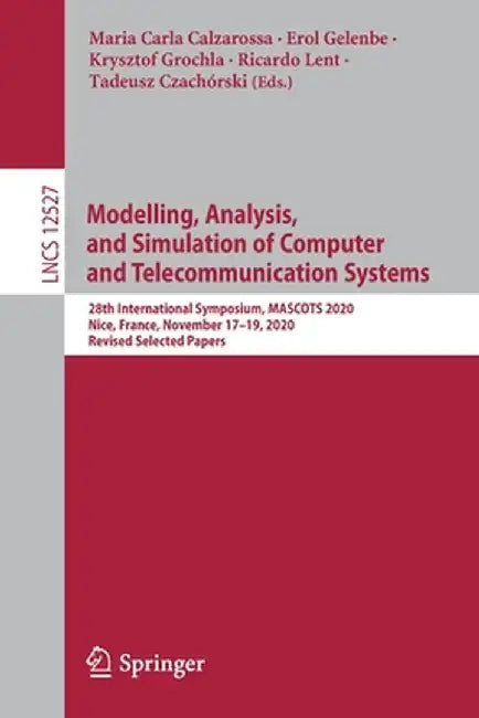 Modelling, Analysis, and Simulation of Computer and Telecommunication Systems: 28th International Symposium, Mascots 2020, Nice, France, November 17-1 by Maria Carla Calzarossa