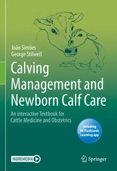 Calving Management and Newborn Calf Care: An Interactive Textbook for Cattle Medicine and Obstetrics by João Simões