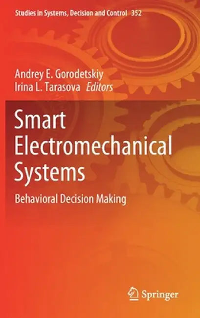 Smart Electromechanical Systems: Behavioral Decision Making by Andrey E. Gorodetskiy