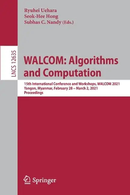 Walcom: Algorithms and Computation: 15th International Conference and Workshops, Walcom 2021, Yangon, Myanmar, February 28 - March 2, 2021, Proceeding by Ryuhei Uehara