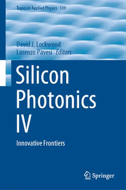 Silicon Photonics IV: Innovative Frontiers by David J. Lockwood
