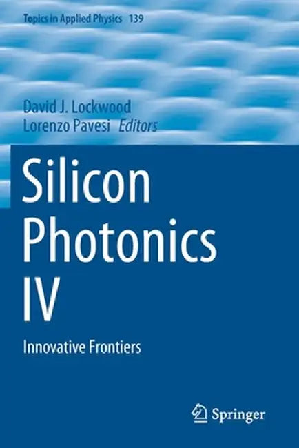 Silicon Photonics IV: Innovative Frontiers by David J. Lockwood