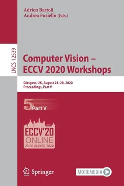 Computer Vision - Eccv 2020 Workshops: Glasgow, Uk, August 23-28, 2020, Proceedings, Part V by Adrien Bartoli