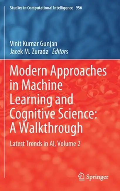 Modern Approaches in Machine Learning and Cognitive Science: A Walkthrough: Latest Trends in Ai, Volume 2 by Vinit Kumar Gunjan