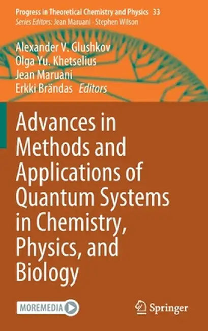 Advances in Methods and Applications of Quantum Systems in Chemistry, Physics, and Biology by Alexander V. Glushkov