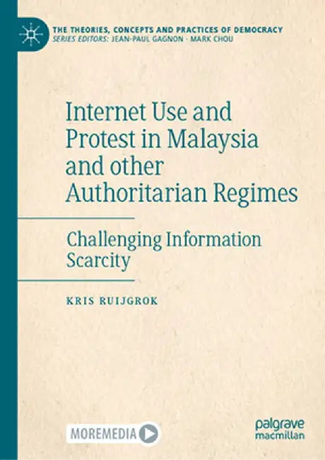 Internet Use and Protest in Malaysia and Other Authoritarian Regimes: Challenging Information Scarcity by Kris Ruijgrok