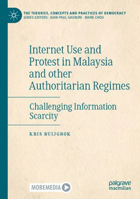 Internet Use and Protest in Malaysia and Other Authoritarian Regimes: Challenging Information Scarcity by Kris Ruijgrok
