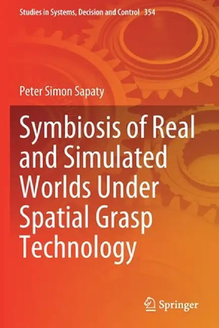 Symbiosis of Real and Simulated Worlds Under Spatial Grasp Technology by Peter Simon Sapaty