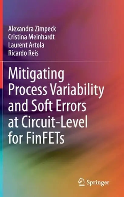 Mitigating Process Variability and Soft Errors at Circuit-Level for Finfets by Alexandra Zimpeck