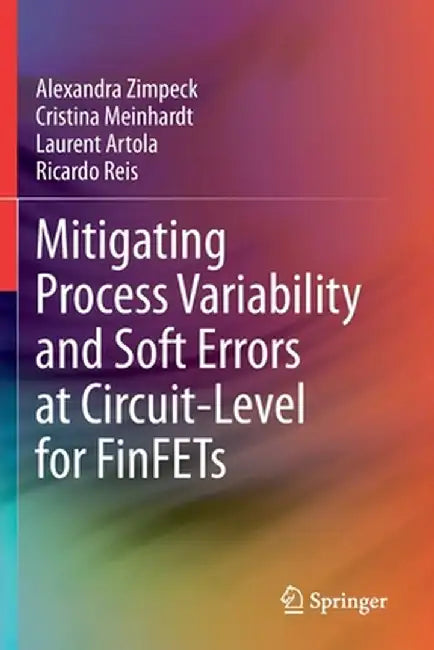 Mitigating Process Variability and Soft Errors at Circuit-Level for Finfets by Alexandra Zimpeck
