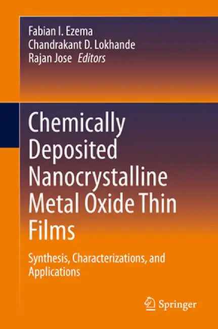 Chemically Deposited Nanocrystalline Metal Oxide Thin Films: Synthesis, Characterizations, and Applications by Fabian I. Ezema