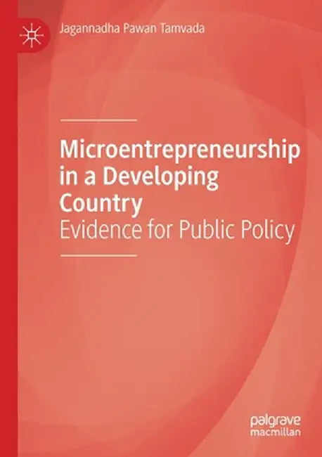 Microentrepreneurship in a Developing Country: Evidence for Public Policy by Jagannadha Pawan Tamvada