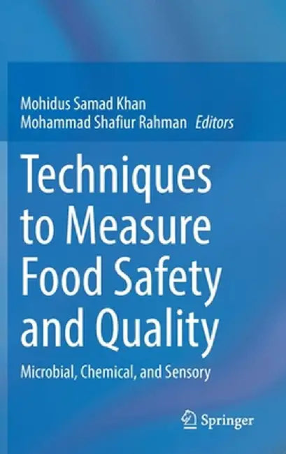 Techniques to Measure Food Safety and Quality: Microbial, Chemical, and Sensory by Mohidus Samad Khan