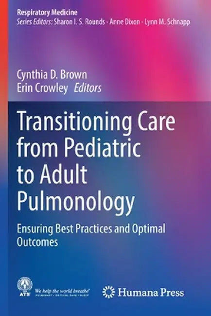 Transitioning Care from Pediatric to Adult Pulmonology: Ensuring Best Practices and Optimal Outcomes by Cynthia D. Brown