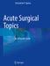 Acute Surgical Topics: An Infographic Guide by Constantine P. Spanos