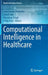 Computational Intelligence in Healthcare by Amit Kumar Manocha