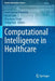 Computational Intelligence in Healthcare by Amit Kumar Manocha