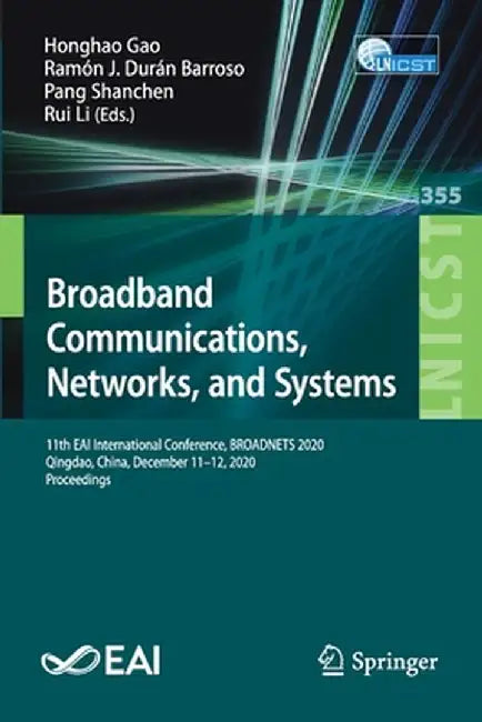 Broadband Communications, Networks, and Systems: 11th Eai International Conference, Broadnets 2020, Qingdao, China, December 11-12, 2020, Proceedings by Honghao Gao