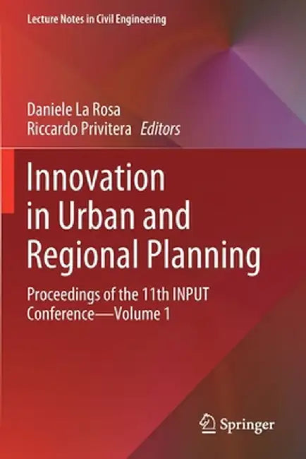 Innovation in Urban and Regional Planning: Proceedings of the 11th Input Conference - Volume 1 by Daniele La Rosa