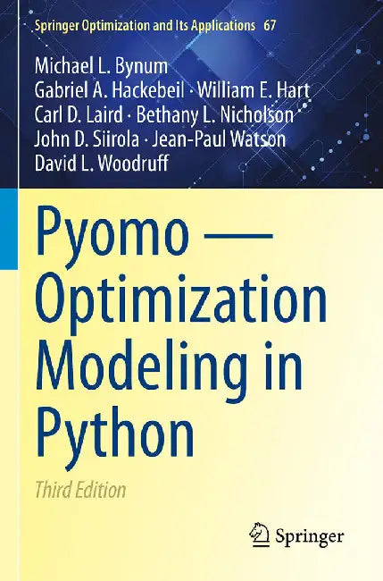 Pyomo — Optimization Modeling in Python by Michael L. Bynum, Gabriel A. Hackebeil, William E. Hart