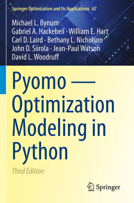 Pyomo — Optimization Modeling in Python by Michael L. Bynum/Gabriel A. Hackebeil/William E. Hart