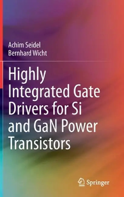 Highly Integrated Gate Drivers for Si and Gan Power Transistors by Achim Seidel