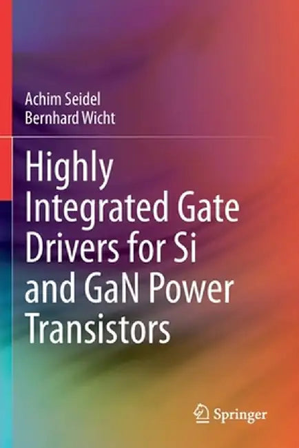 Highly Integrated Gate Drivers for Si and Gan Power Transistors by Achim Seidel