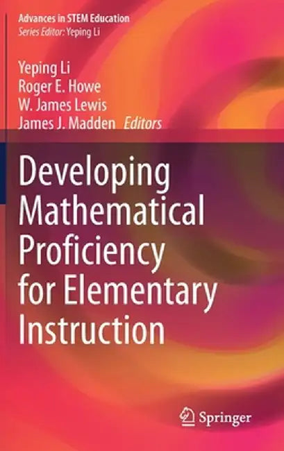Developing Mathematical Proficiency for Elementary Instruction by Yeping Li