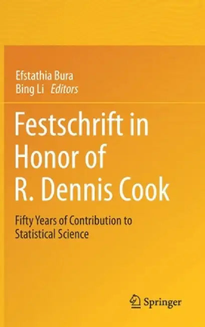 Festschrift in Honor of R. Dennis Cook: Fifty Years of Contribution to Statistical Science by Efstathia Bura