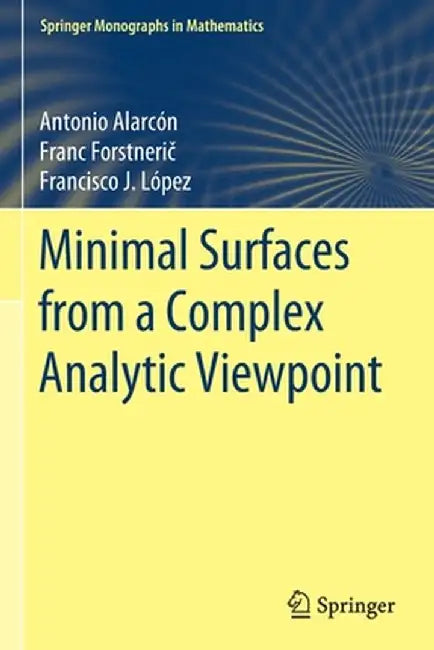 Minimal Surfaces from a Complex Analytic Viewpoint by Antonio Alarcón