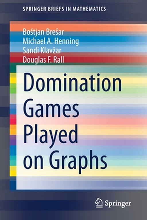 Domination Games Played on Graphs by Bostjan Bresar
