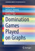 Domination Games Played on Graphs by Bostjan Bresar