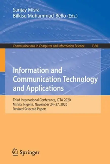 Information and Communication Technology and Applications: Third International Conference, Icta 2020, Minna, Nigeria, November 24-27, 2020, Revised Se by Sanjay Misra