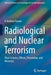 Radiological and Nuclear Terrorism: Their Science, Effects, Prevention, and Recovery by P. Andrew Karam