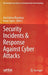 Security Incidents & Response Against Cyber Attacks by Akashdeep Bhardwaj