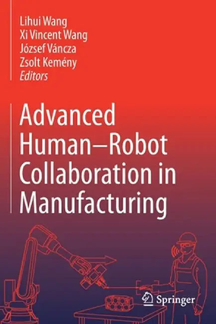 Advanced Human-Robot Collaboration in Manufacturing by Lihui Wang