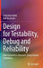 Design for Testability, Debug and Reliability: Next Generation Measures Using Formal Techniques by Sebastian Huhn
