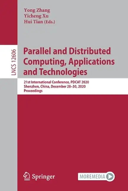 Parallel and Distributed Computing, Applications and Technologies: 21st International Conference, Pdcat 2020, Shenzhen, China, December 28-30, 2020, P by Yong Zhang
