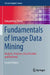 Fundamentals of Image Data Mining: Analysis, Features, Classification and Retrieval by Dengsheng Zhang