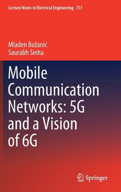Mobile Communication Networks: 5g and a Vision of 6g by Mladen Bozanic