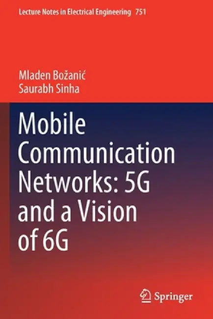 Mobile Communication Networks: 5g and a Vision of 6g by Mladen Bozanic