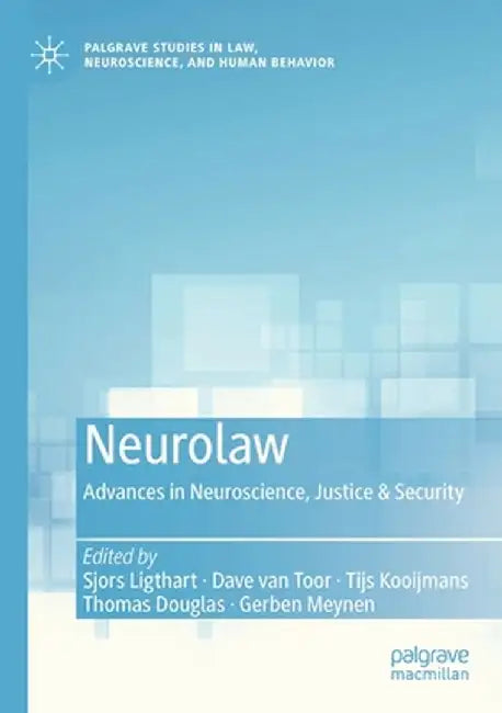 Neurolaw: Advances in Neuroscience, Justice & Security by Sjors Ligthart