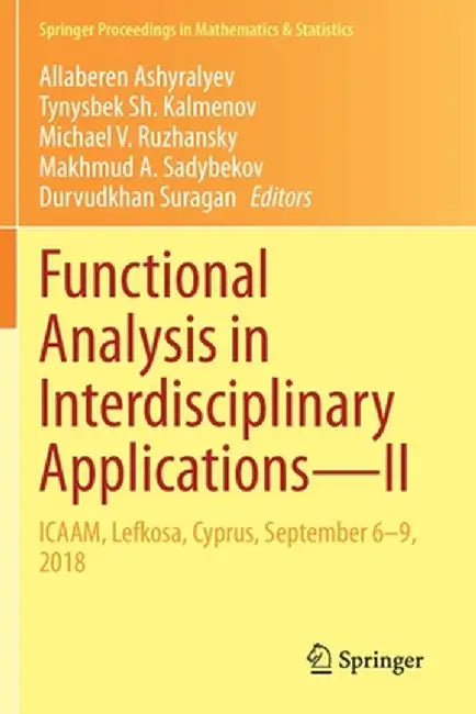 Functional Analysis in Interdisciplinary Applications--II: Icaam, Lefkosa, Cyprus, September 6-9, 2018 by Allaberen Ashyralyev