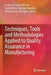 Techniques, Tools and Methodologies Applied to Quality Assurance in Manufacturing by Jorge Luis García Alcaraz